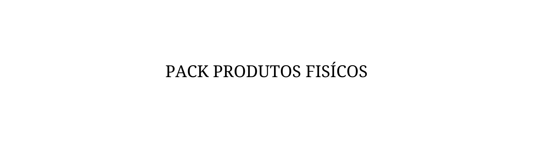 Pack Produtos Fisícos